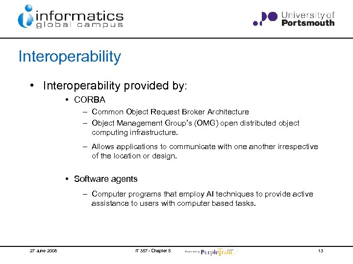 Interoperability • Interoperability provided by: • CORBA – Common Object Request Broker Architecture –