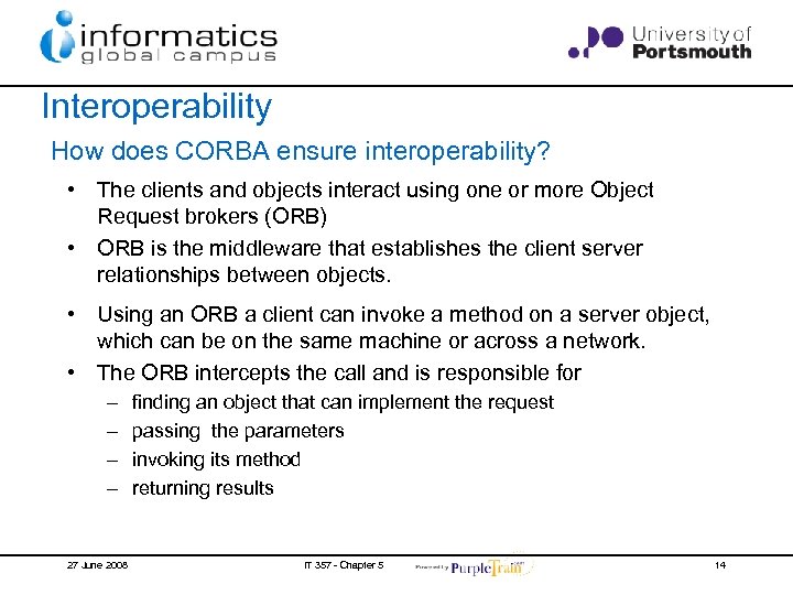 Interoperability How does CORBA ensure interoperability? • The clients and objects interact using one