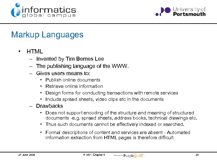 Markup Languages • HTML – Invented by Tim Bernes Lee – The publishing language