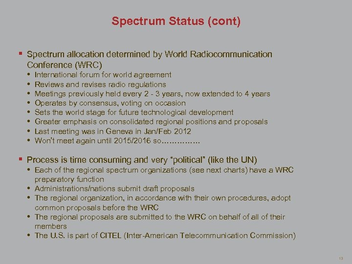 Spectrum Status (cont) § Spectrum allocation determined by World Radiocommunication Conference (WRC) • •