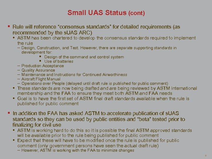 Small UAS Status (cont) § Rule will reference “consensus standards” for detailed requirements (as