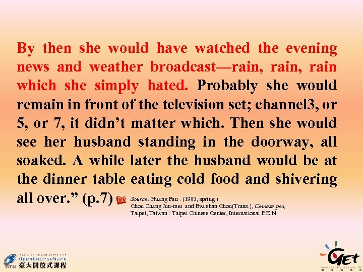 By then she would have watched the evening news and weather broadcast—rain, rain which