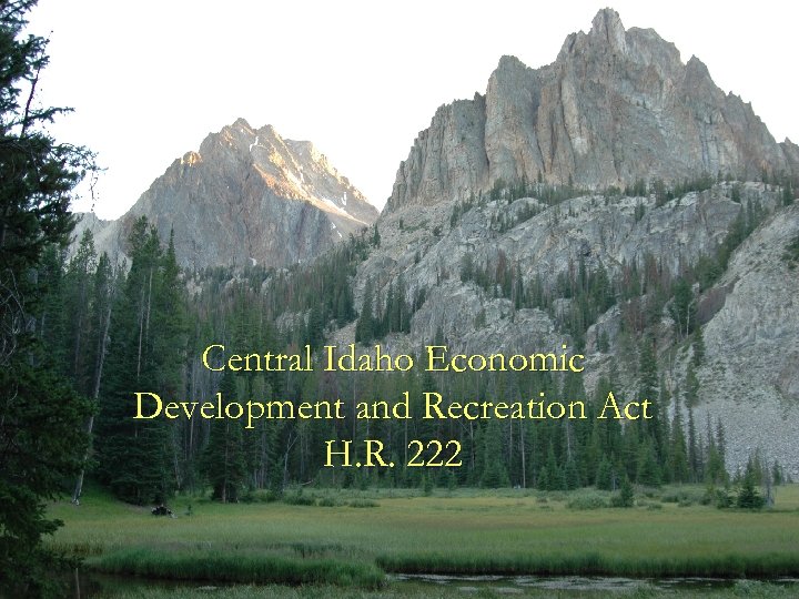 Central Idaho Economic Development and Recreation Act H. R. 222 