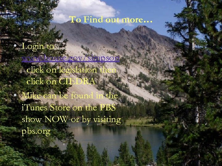 To Find out more… • Login to www. house. gov/simpson click on legislation then