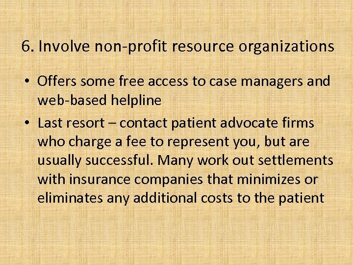 6. Involve non-profit resource organizations • Offers some free access to case managers and