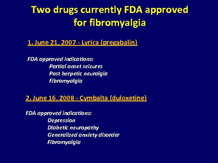 Two drugs currently FDA approved for fibromyalgia 1. June 21, 2007 - Lyrica (pregabalin)