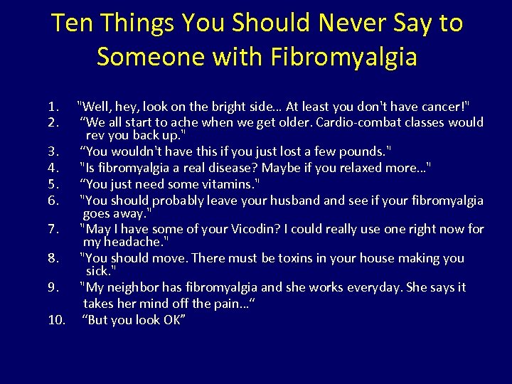 Ten Things You Should Never Say to Someone with Fibromyalgia 1. 2. "Well, hey,