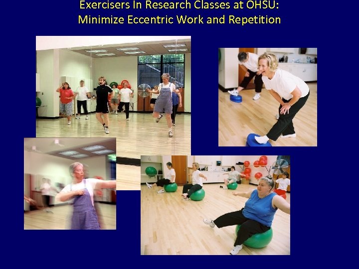 Exercisers In Research Classes at OHSU: Minimize Eccentric Work and Repetition 