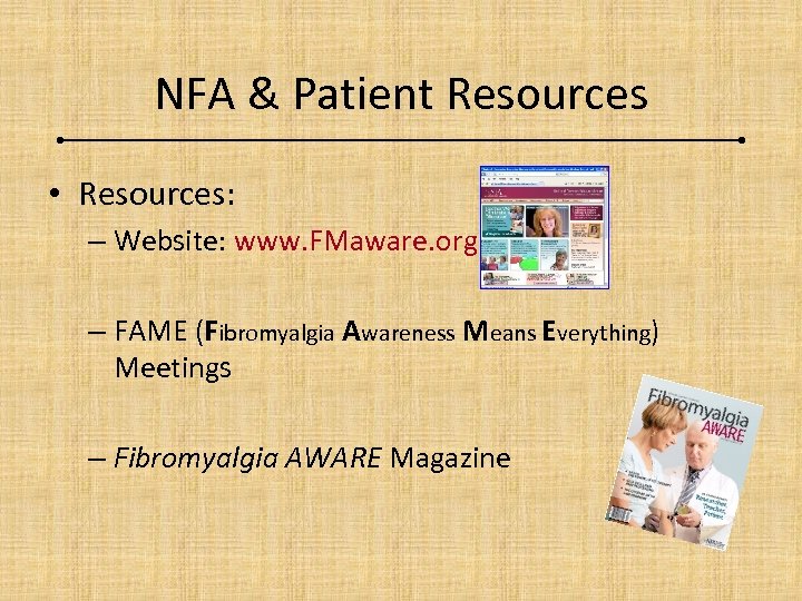 NFA & Patient Resources • Resources: – Website: www. FMaware. org – FAME (Fibromyalgia