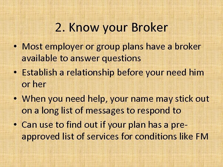 2. Know your Broker • Most employer or group plans have a broker available