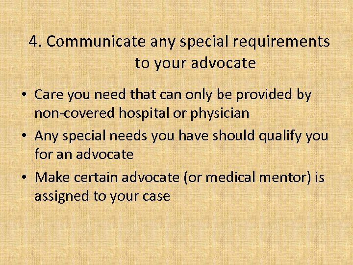 4. Communicate any special requirements to your advocate • Care you need that can