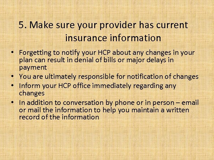 5. Make sure your provider has current insurance information • Forgetting to notify your