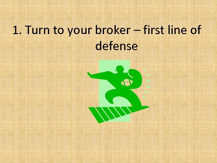 1. Turn to your broker – first line of defense 