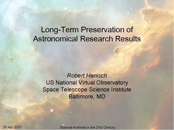 Long-Term Preservation of Astronomical Research Results Robert Hanisch US National Virtual Observatory Space Telescope
