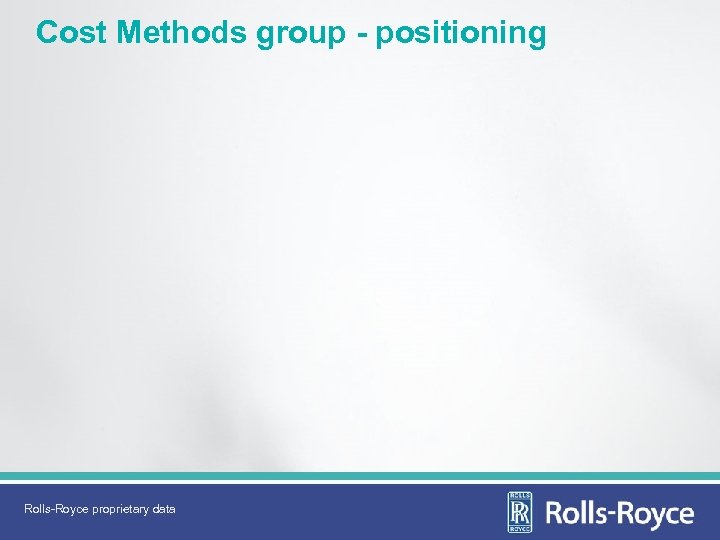 Cost Methods group - positioning Rolls-Royce proprietary data 