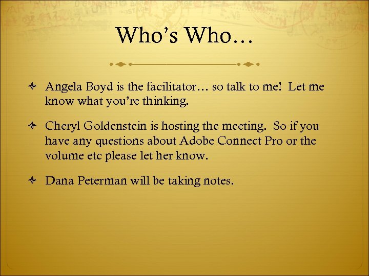 Who’s Who… Angela Boyd is the facilitator… so talk to me! Let me know