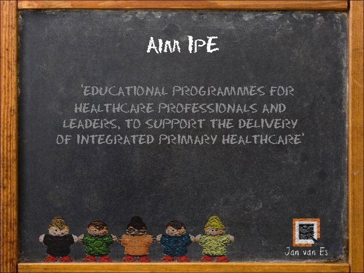 Aim Ip. E ‘educational programmes for healthcare professionals and leaders, to support the delivery