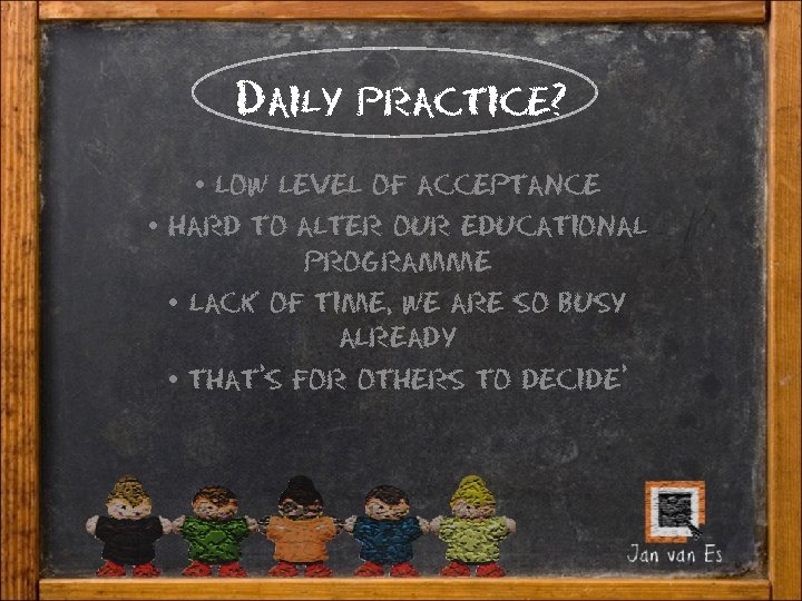 Daily practice? • low level of acceptance • hard to alter our educational programme