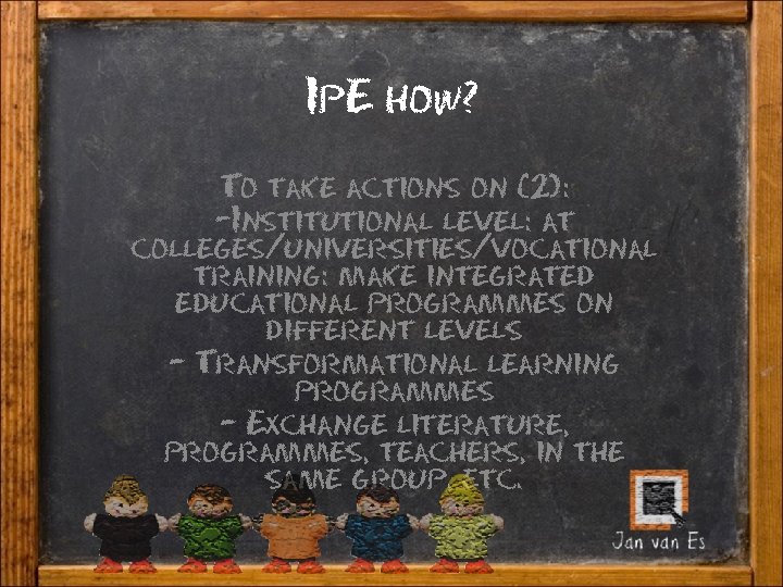 Ip. E how? To take actions on (2): -Institutional level: at colleges/universities/vocational training: make