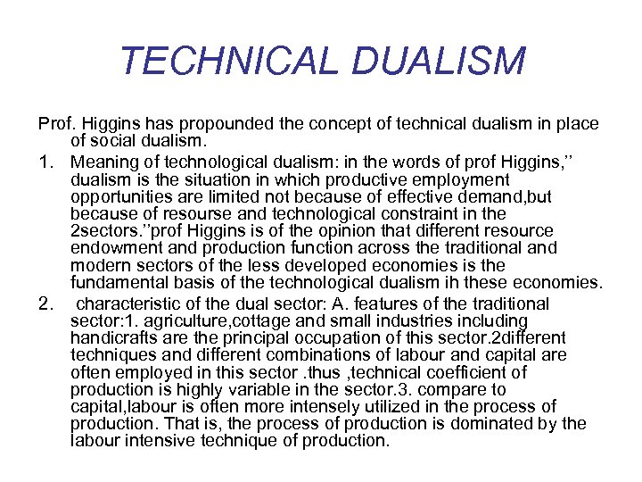 TECHNICAL DUALISM Prof. Higgins has propounded the concept of technical dualism in place of