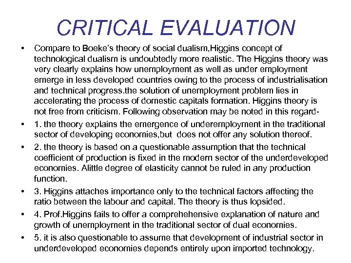 CRITICAL EVALUATION • • • Compare to Boeke’s theory of social dualism, Higgins concept