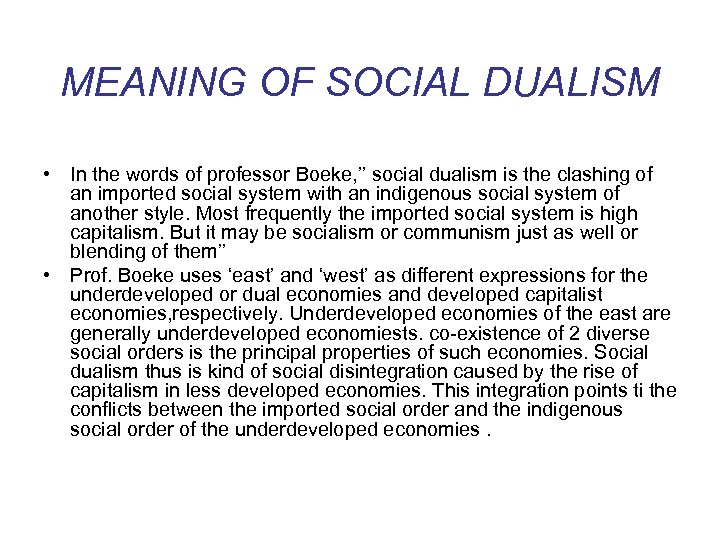 MEANING OF SOCIAL DUALISM • In the words of professor Boeke, ’’ social dualism