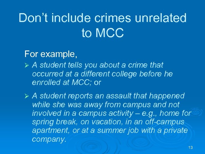 Don’t include crimes unrelated to MCC For example, Ø A student tells you about