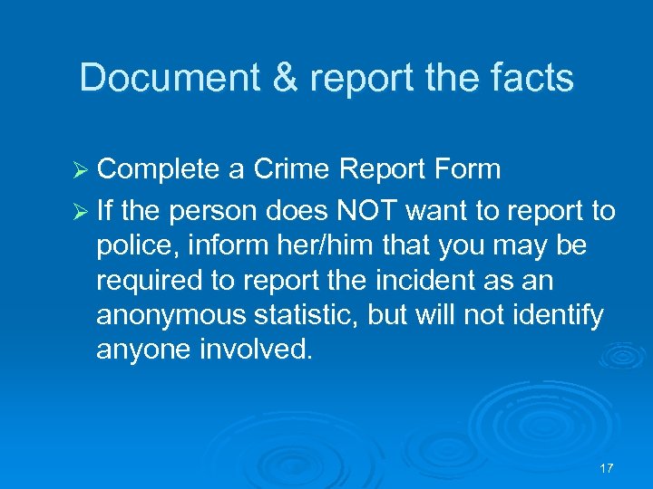 Document & report the facts Ø Complete a Crime Report Form Ø If the