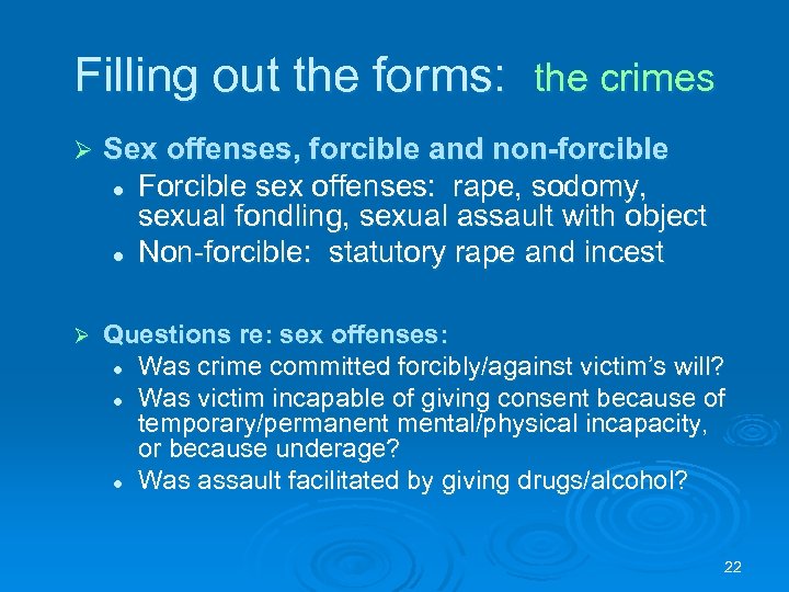 Filling out the forms: the crimes Ø Sex offenses, forcible and non-forcible l Forcible