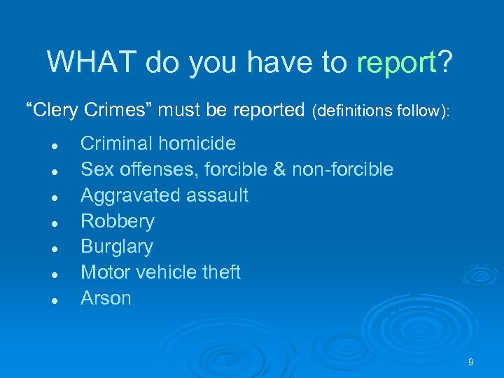 WHAT do you have to report? “Clery Crimes” must be reported (definitions follow): l