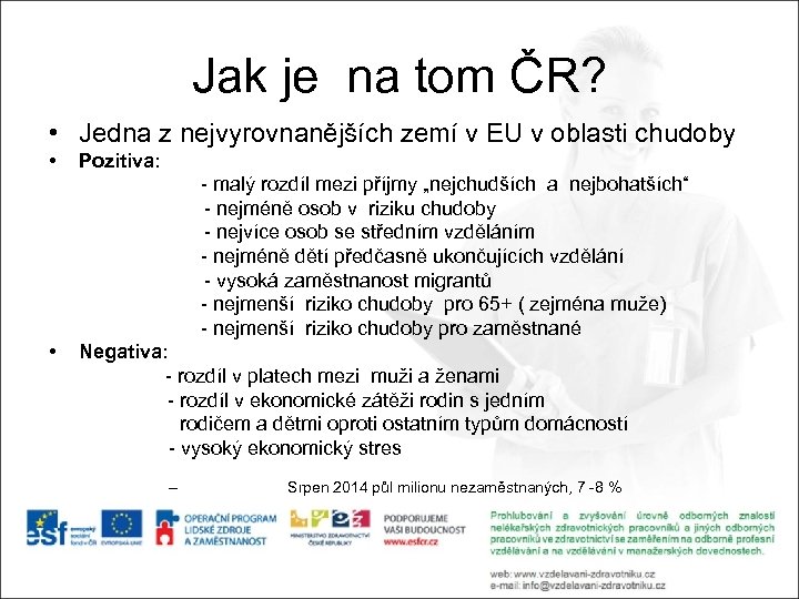 Jak je na tom ČR? • Jedna z nejvyrovnanějších zemí v EU v oblasti