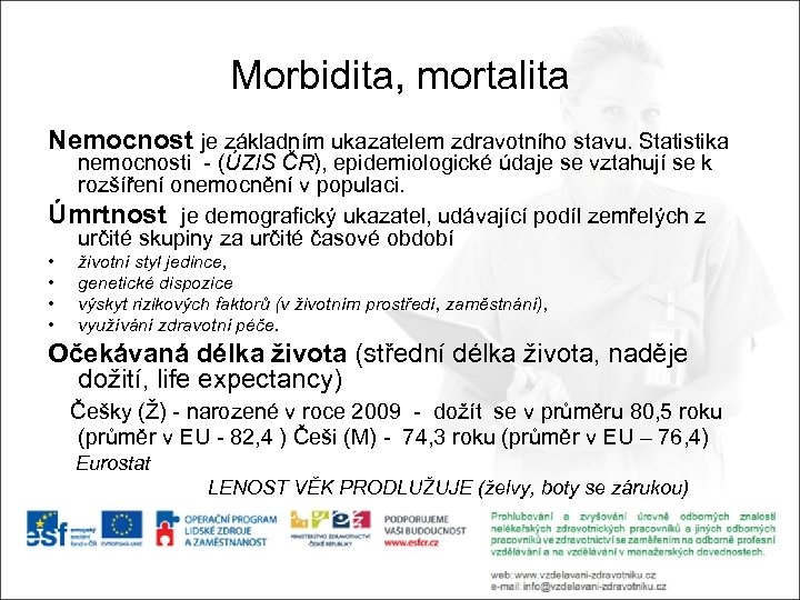 Morbidita, mortalita Nemocnost je základním ukazatelem zdravotního stavu. Statistika nemocnosti - (ÚZIS ČR), epidemiologické