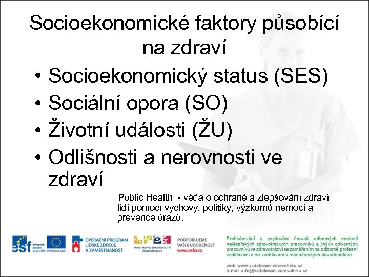 Socioekonomické faktory působící na zdraví • Socioekonomický status (SES) • Sociální opora (SO) •