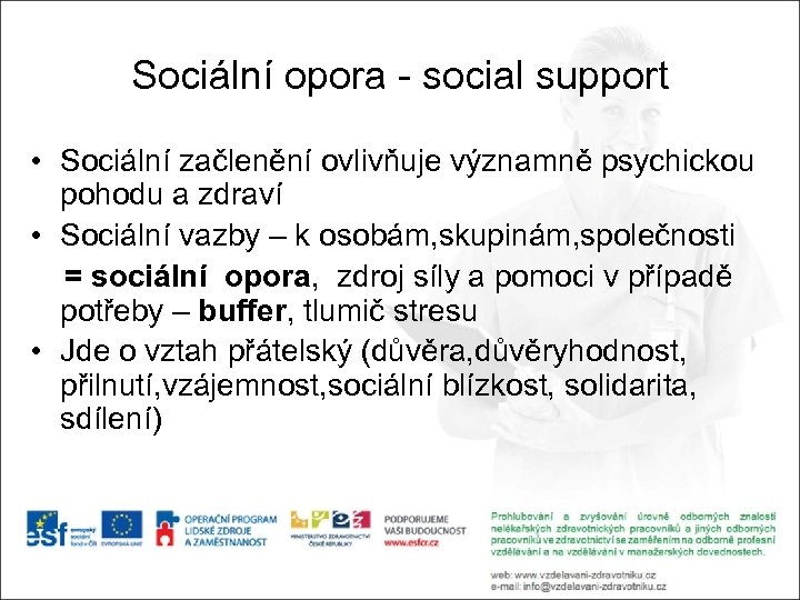 Sociální opora - social support • Sociální začlenění ovlivňuje významně psychickou pohodu a zdraví