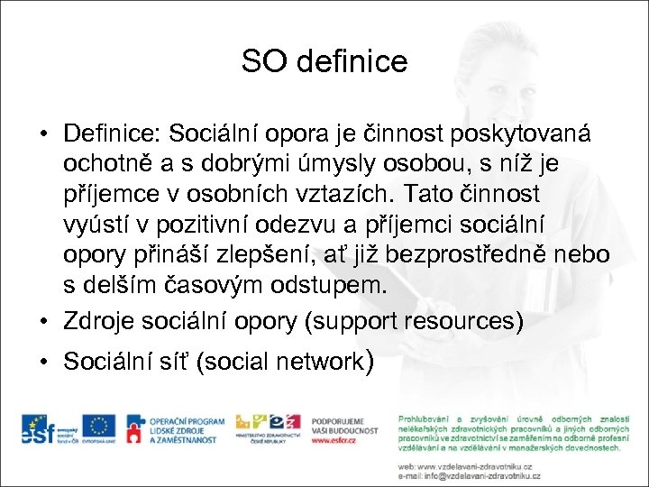 SO definice • Definice: Sociální opora je činnost poskytovaná ochotně a s dobrými úmysly