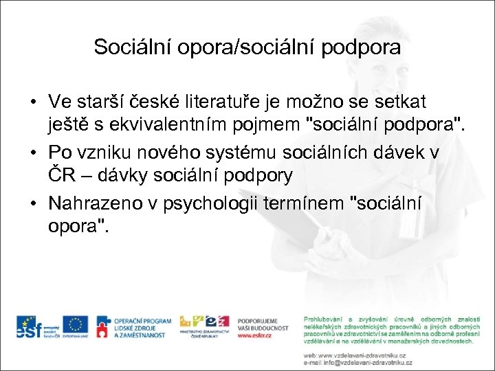 Sociální opora/sociální podpora • Ve starší české literatuře je možno se setkat ještě s