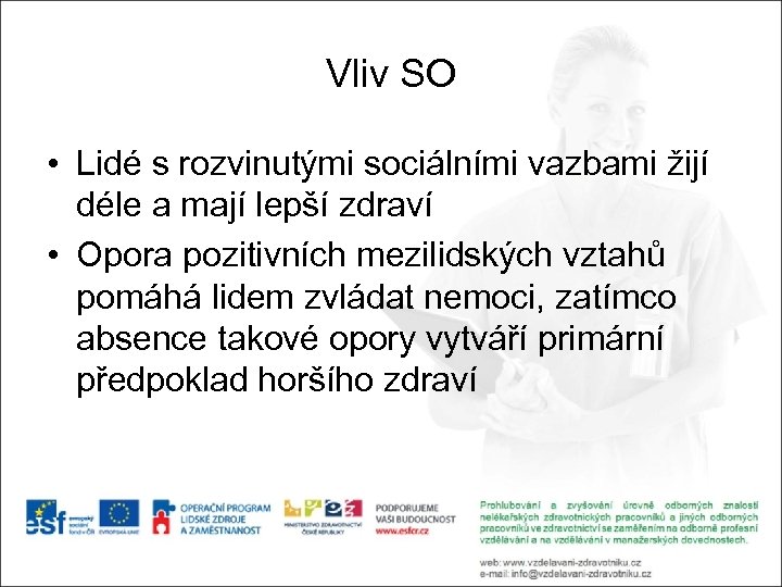 Vliv SO • Lidé s rozvinutými sociálními vazbami žijí déle a mají lepší zdraví