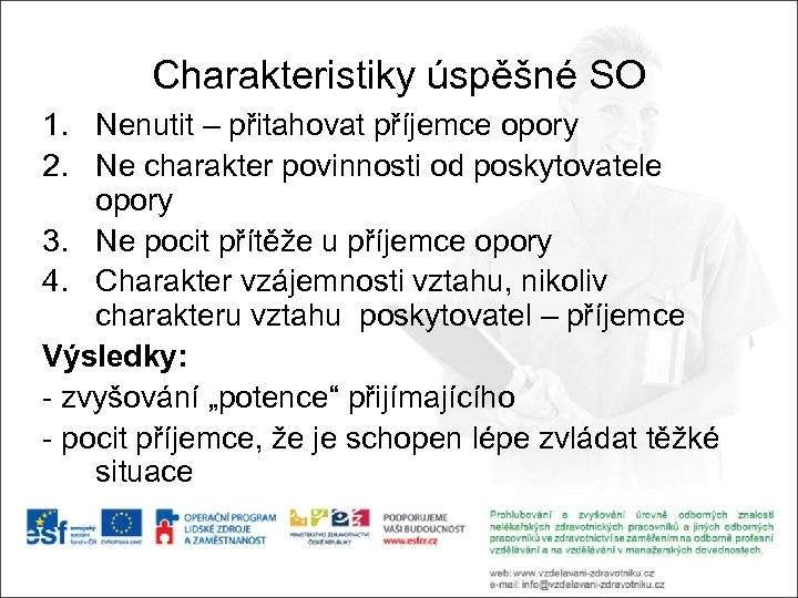 Charakteristiky úspěšné SO 1. Nenutit – přitahovat příjemce opory 2. Ne charakter povinnosti od