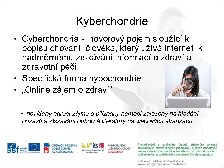 Kyberchondrie • Cyberchondria - hovorový pojem sloužící k popisu chování člověka, který užívá internet