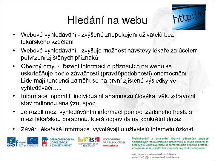 Hledání na webu • Webové vyhledávání - zvýšené znepokojení uživatelů bez lékařského vzdělání •