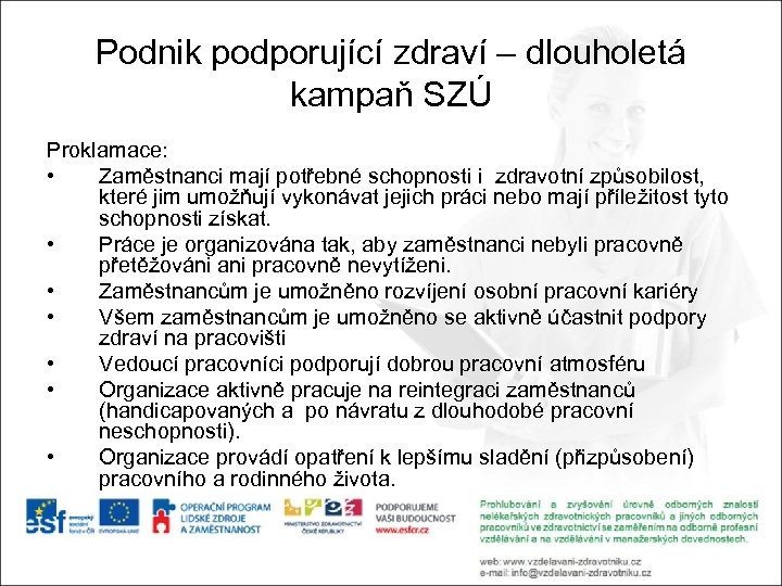 Podnik podporující zdraví – dlouholetá kampaň SZÚ Proklamace: • Zaměstnanci mají potřebné schopnosti i