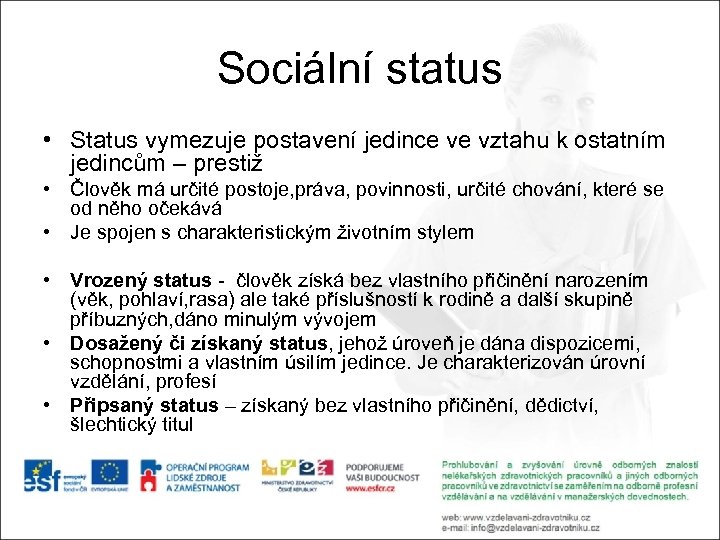 Sociální status • Status vymezuje postavení jedince ve vztahu k ostatním jedincům – prestiž