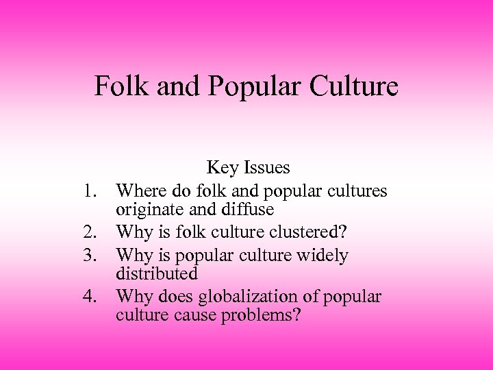 Folk and Popular Culture 1. 2. 3. 4. Key Issues Where do folk and