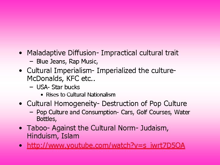 • Maladaptive Diffusion- Impractical cultural trait – Blue Jeans, Rap Music, • Cultural