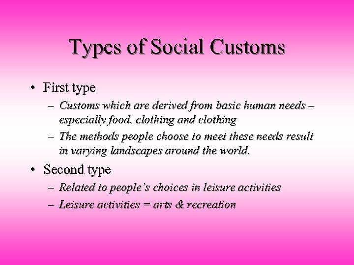 Types of Social Customs • First type – Customs which are derived from basic
