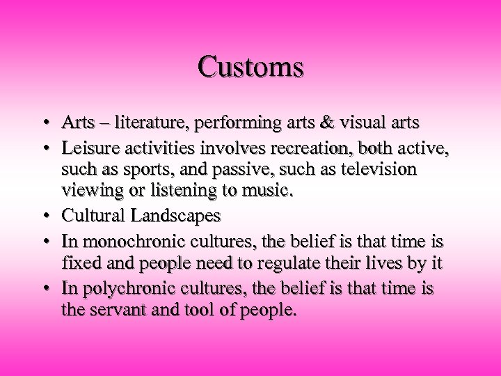 Customs • Arts – literature, performing arts & visual arts • Leisure activities involves