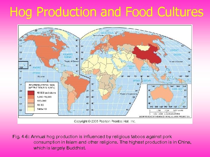 Hog Production and Food Cultures Fig. 4 -6: Annual hog production is influenced by