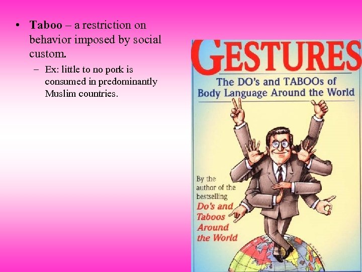  • Taboo – a restriction on behavior imposed by social custom. – Ex: