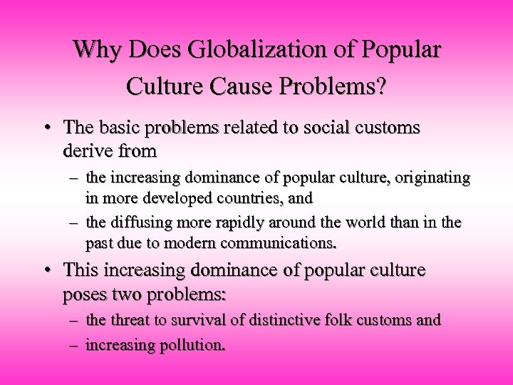 Why Does Globalization of Popular Culture Cause Problems? • The basic problems related to