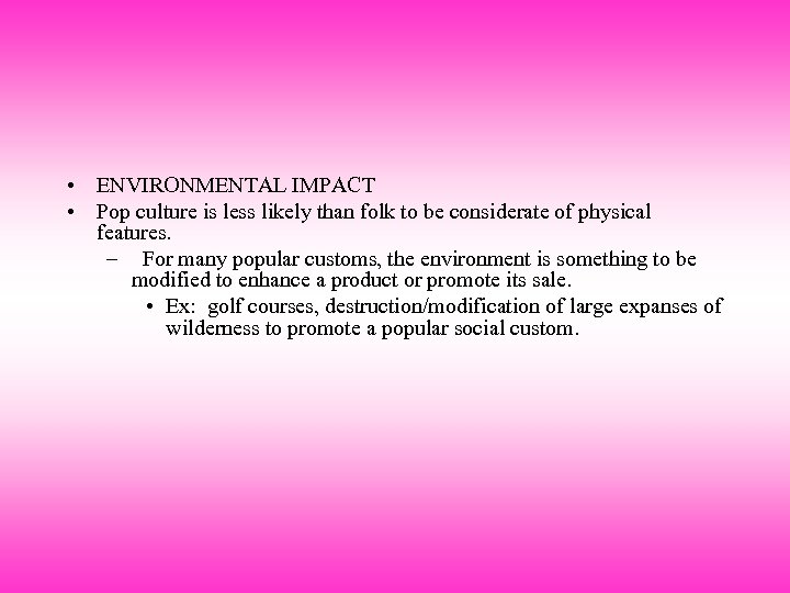  • ENVIRONMENTAL IMPACT • Pop culture is less likely than folk to be